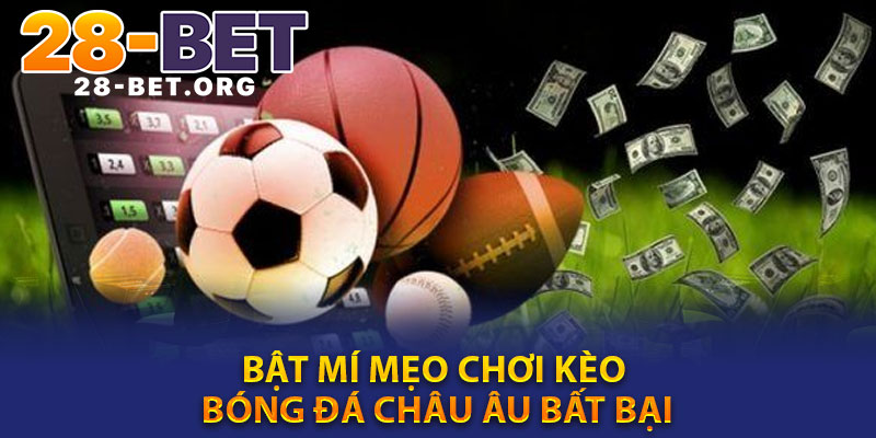 Bật Mí Mẹo Chơi Kèo Bóng Đá Châu Âu Bất Bại