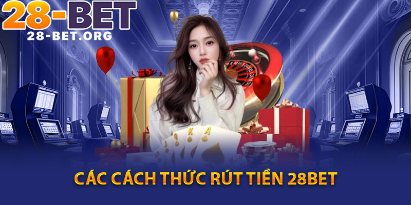Các Cách Thức Rút Tiền 28Bet