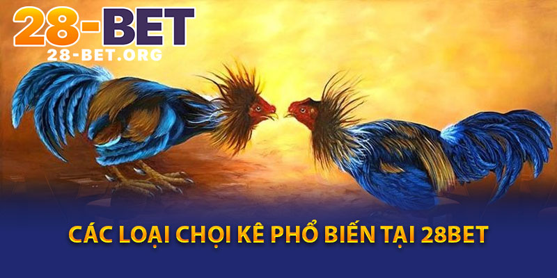 Các loại chọi kê phổ biến tại 28bet