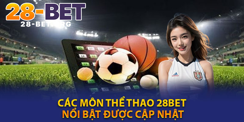 Các môn thể thao 28bet nổi bật được cập nhật