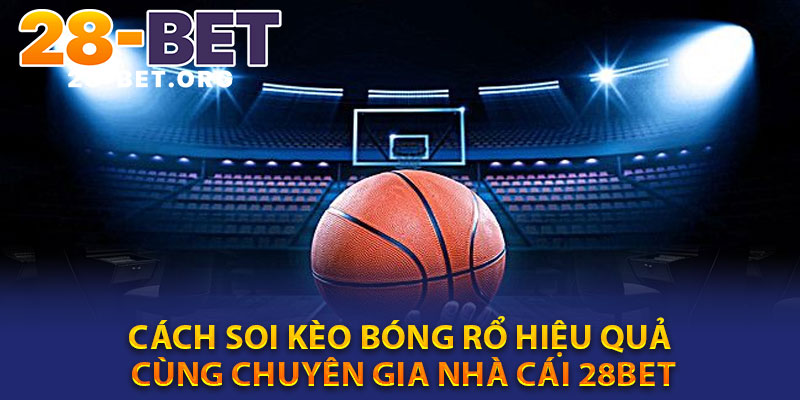 Cach Soi Keo Bong Ro Hieu Qua Cung Chuyen Gia Nha Cai 28bet