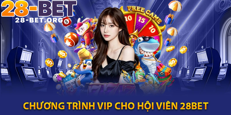 Chương trình VIP cho hội viên 28bet