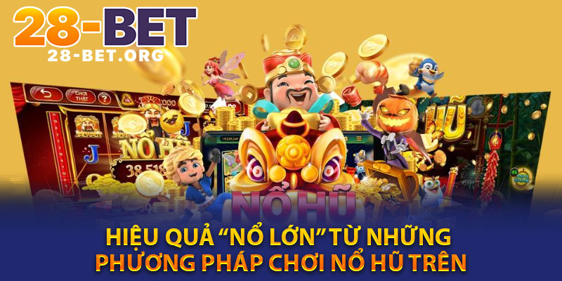 Hiệu Quả “Nổ Lớn” Từ Những Phương Pháp Chơi Nổ Hũ Trên
