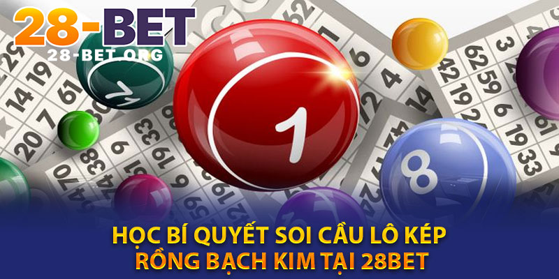 Học Bí Quyết Soi Cầu Lô Kép Rồng Bạch Kim Tại 28bet