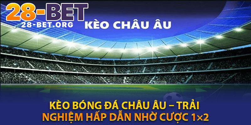 Keo Bong Da Chau Au – Trai Nghiem Hap Dan Nho Cuoc 1×2