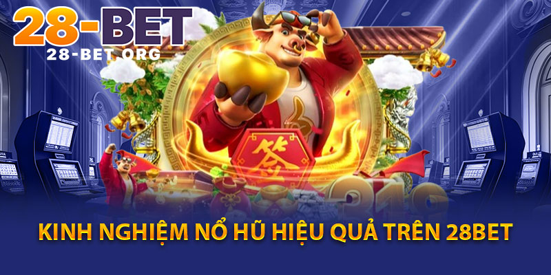 Kinh nghiệm nổ hũ hiệu quả trên 28bet
