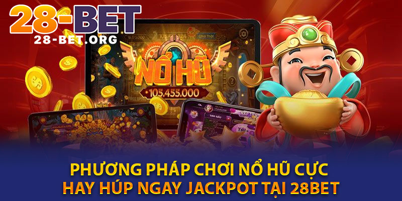 Phuong Phap Choi No Hu Cuc Hay Hup Ngay Jackpot Tai 28bet