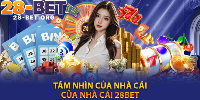 Tầm nhìn của nhà cái của nhà cái 28bet