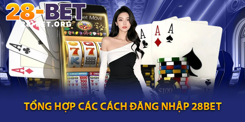 Tổng Hợp Các Cách Đăng Nhập 28Bet
